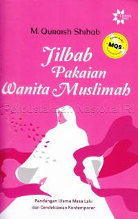 Jilbab pakaian wanita muslimah : pandangan ulama masa lalu dan cendekiawan kontemporer
