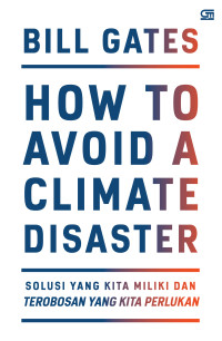 How to avoid a climate disaster : the solution we have and the breakthroughs we need = bagaimana mencegah bencana iklim solusi yang kita miliki dan terobosan yang kita perlukan