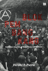 Blok pembangkang = gerakan anarkis di indonesia 1999-2011
