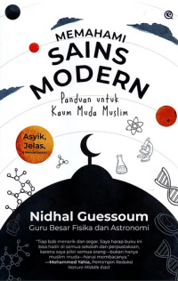 The young muslim's guide to modern science= memahami sains modern : panduan untuk kaum muda muslim