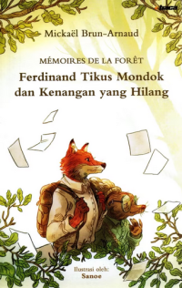 Les souvenirs de ferdinand taupe = memoirs de la foret : ferdinand tikus mondok dan kenangan yang hilang