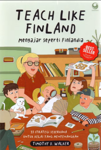 Teach like finlad = mengajar seperti finlandia : 33 strategi sederhana untuk kelas yang menyenangkan