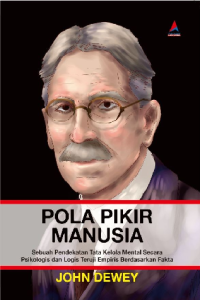 How we think = pola pikir manusia : sebuah pendekatan tata kelola mental secara psikologis dan logis teruji empiris berdasarkan fakta