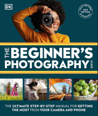 The  beginnner's photography guide : the ultimate step by step manual for getting the most from your camera and phone