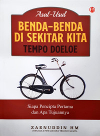 Asal - usul benda - benda di sekitar kita tempo doeloe