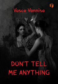 Don't tell me anything