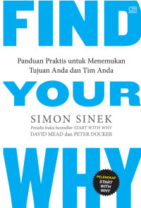 Find your why : panduan praktis untuk menemukan tujuan anda dan tim anda