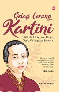 Gelap terang Kartini : Sisi lain hidup dan karya sang perempuan perkasa