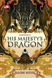 His majesty's dragon (temeraire#1) = naga sang kaisar
