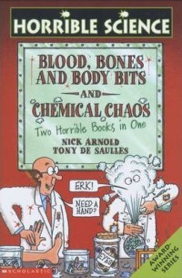 Horrible science : blood, bones, and body bits and chemical chaos