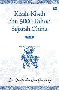 Kisah - kisah dari 5000 tahun sejarah china jilid 2