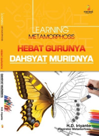 Learning metamorphosis :  hebat gurunya dahsyat muridnya