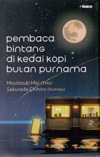 Mangetsu kohiten no hoshiyomi = pembaca bintang di kedai kopi bulan purnama