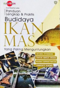 Panduan lengkap & praktis budidaya ikan mas yang paling menguntungkan