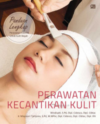 Perawatan kecantikan kulit : panduan lengkap perawatan estetika kulit wajah