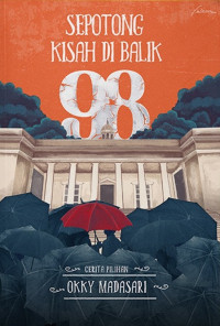 Sepotong kisah di balik 98 : cerita pilihan okky madasari
