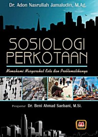 Sosiologi perkotaan  : memahami masyarakat kota dan problematikannya