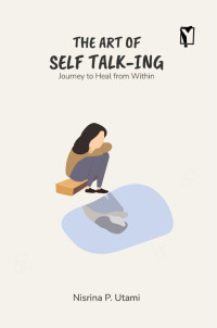 The art of self talk - ing : journey to heal from within