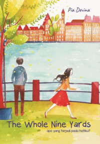 The whole nine yards  = apa yang terjadi pada hatiku?