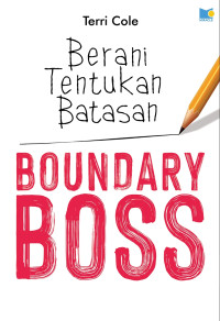 Boundary boss : the essential guide to talk true, be seen, and (finally) live free = boundary boss : berani tentukan batasan